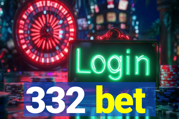 332 bet